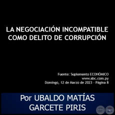 LA NEGOCIACIN INCOMPATIBLE COMO DELITO DE CORRUPCIN - Por UBALDO MATAS GARCETE PIRIS - Domingo, 12 de Marzo de 2023